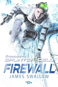 James Swallow - Tom Clancy's Splinter Cell  : Firewall.