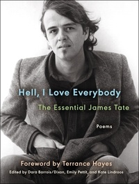 James Tate et Terrance Hayes - Hell, I Love Everybody: The Essential James Tate - Poems.
