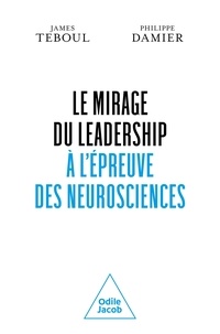 James Teboul et Philippe Damier - Le Mirage du leadership à l'épreuve des neurosciences.