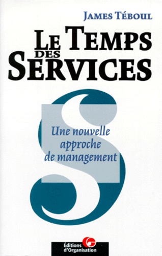 James Teboul - Le Temps Des Services. Une Nouvelle Approche De Management.