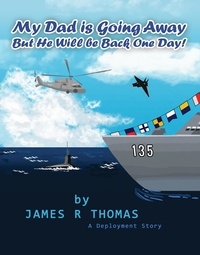  James Thomas - My Dad is Going Away But He Will be Back One Day!: A Deployment Story - Deployment Series, #1.