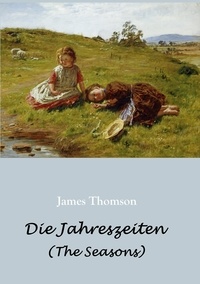 James Thomson et Heinrich Harries - Die Jahreszeiten - in deutschen Jamben (The Seasons).