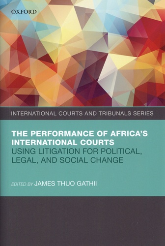 The Performance of Africa's International Courts. Using Litigation for Political, Legal, and Social Change