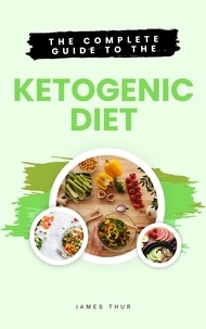  James Thur - The Complete Guide to the Ketogenic Diet.