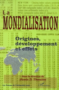 James Thwaites - La mondialisation. - Origines, développement et effets.