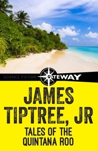 James Tiptree Jr. - Tales of the Quintana Roo.