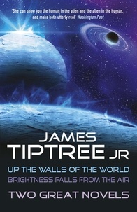 James Tiptree Jr. - Two Great Novels - Up the Walls of the World &amp; Brightness Falls From the Air.