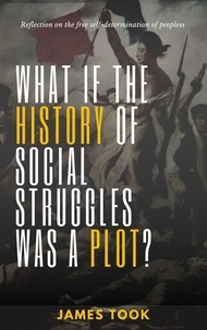 James Took - What if the history of social struggles was a plot? - reflection on the free self-determination of peoples.