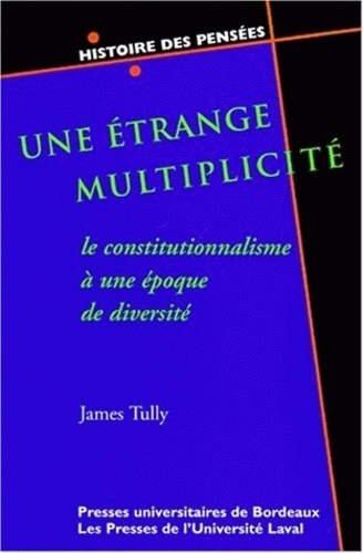 James Tully - Une Etrange Multiplicite. Le Constitutionnalisme A Une Epoque De Diversite.