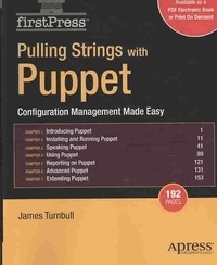 James Turnbull - Pulling Strings with Puppet: Configuration Management Made Easy.