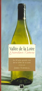 James Turnbull - Vallee De La Loire. Les 90 Plus Grands Vins De La Vallee De La Loire.