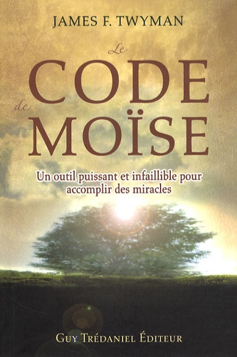 Le code de Moïse. Un outil puissant et infaillible pour accomplir des miracles...