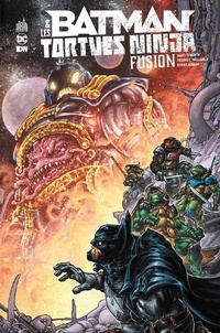 James Tynion IV et Freddie E. Williams II - Batman et les Tortues Ninja Fusion.