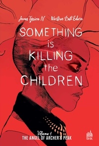 James Tynion et Werther Dell'Edera - Something is killing the children Tome 1 : Archer's Peak.