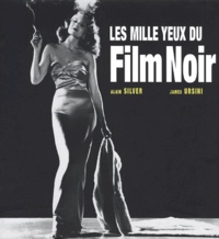 James Ursini et Alain Silver - Les Mille Yeux Du Film Noir.