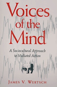 James-V Wertsch - Voices Of The Mind. A Sociocultural Approach To Mediated Action.