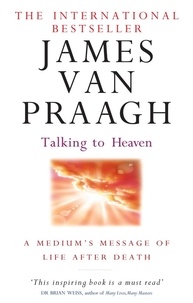 James Van Praagh - Talking To Heaven - A medium's message of life after death.