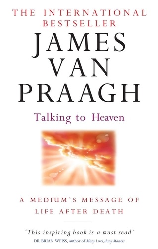 Talking To Heaven. A medium's message of life after death