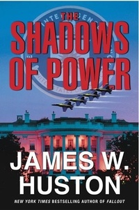 James W Huston - The Shadows of Power.