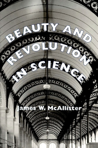 James-W McAllister - Beauty And Revolution In Science.