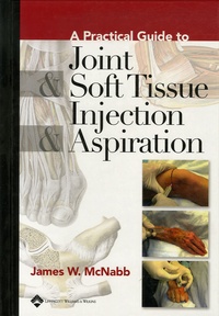 James-W McNabb - A Practical Guide to Joint & Soft Tissue Injection & Aspiration.