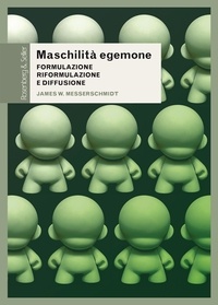 JAMES W. MESSERSCHMIDT et Marco Bacio - Maschilità egemone - Formulazione, riformulazione e diffusione.