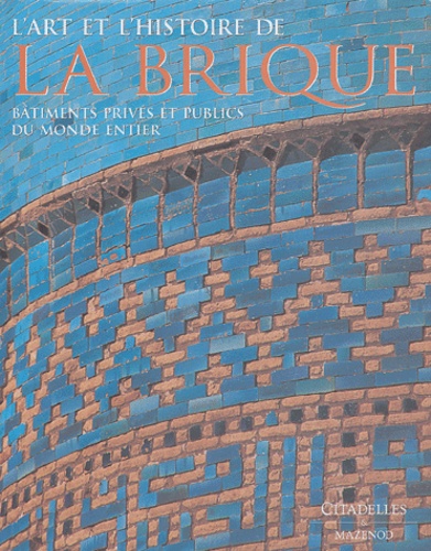 James-W-P Campbell et Will Pryce - L'art et l'histoire de la brique - Bâtiments privés et publics du monde entier.