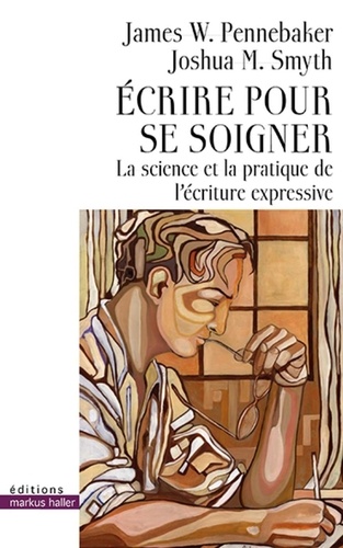 Ecrire pour se soigner. La science et la pratique de l'écriture expressive