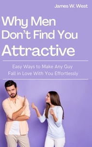 E book downloads gratuit Why Men Don’t Find You Attractive in French 