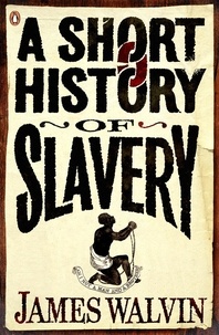 James Walvin - A Short History of Slavery.