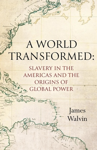 A World Transformed. Slavery in the Americas and the Origins of Global Power