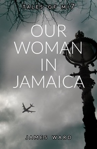  James Ward - Our Woman in Jamaica - Tales of MI7, #0.
