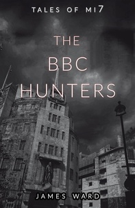  James Ward - The BBC Hunters - Tales of MI7, #14.