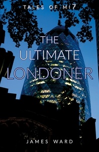  James Ward - The Ultimate Londoner - Tales of MI7, #12.