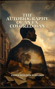 The Autobiography Of An Ex Colored Man