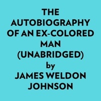  James Weldon Johnson et  AI Marcus - The Autobiography Of An Excolored Man (Unabridged).