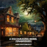 James Whitcomb Riley et Mohammed Boutwell - A Discouraging Model (Unabridged).