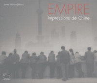James Whitlow Delano et Laura Meijer - Empire - Impressions de Chine.