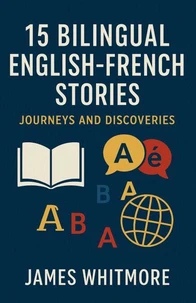 15 Bilingual English-French Stories: Journeys and Discoveries