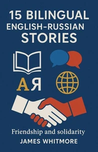 15 Bilingual English–Russian Stories: Friendship and Solidarity