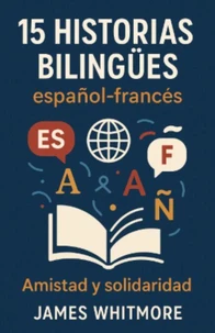 15 Historias Bilingües Español-Francés: Amistad y Solidaridad