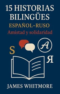 15 Historias Bilingües Español-Ruso: Amistad y Solidaridad