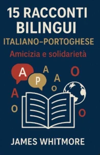 15 Racconti Bilingui Italiano-Portoghese: Amicizia e Solidarietà