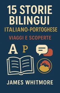 15 Storie Bilingui Italiano-Portoghese: Viaggi e Scoperte