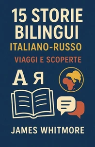 15 Storie Bilingui Italiano-Russo: Viaggi e Scoperte