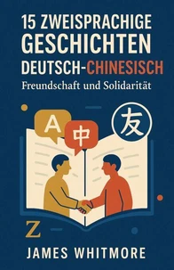 15 zweisprachige Geschichten Deutsch–Chinesisch: Freundschaft und Solidarität