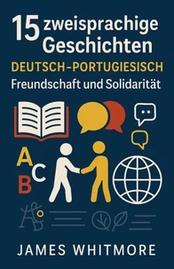 15 zweisprachige Geschichten Deutsch–Portugiesisch: Freundschaft und Solidarität
