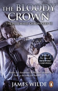 James Wilde - Hereward: The Bloody Crown - (The Hereward Chronicles: book 6): The climactic final novel in the James Wilde’s bestselling historical series.