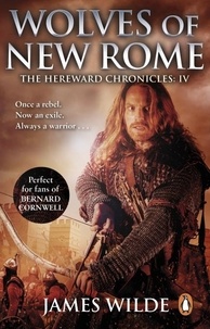James Wilde - Hereward: Wolves of New Rome - (The Hereward Chronicles: book 4): A gritty, action-packed historical adventure set in Norman England that will keep you gripped.