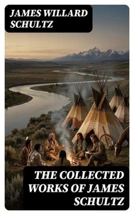 The Collected Works of James Schultz